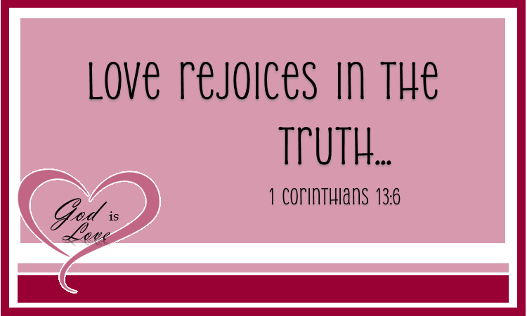 Love Rejoices in&nbsp;Truth.