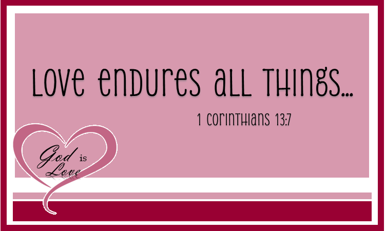 Love Endures All&nbsp;Things.